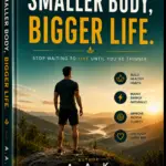 Smaller Body, Bigger Life